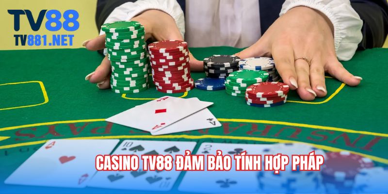 Casino TV88 đảm bảo tính hợp pháp
