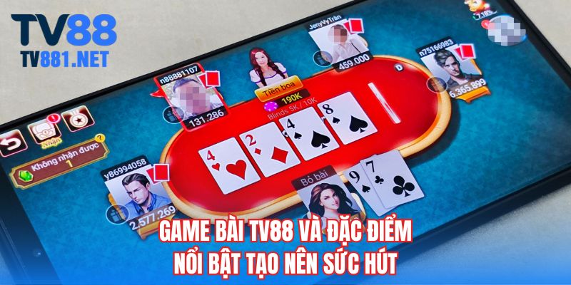Game bài TV88 và đặc điểm nổi bật tạo nên sức hút