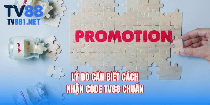 Lý do cần biết cách nhận code TV88 chuẩn