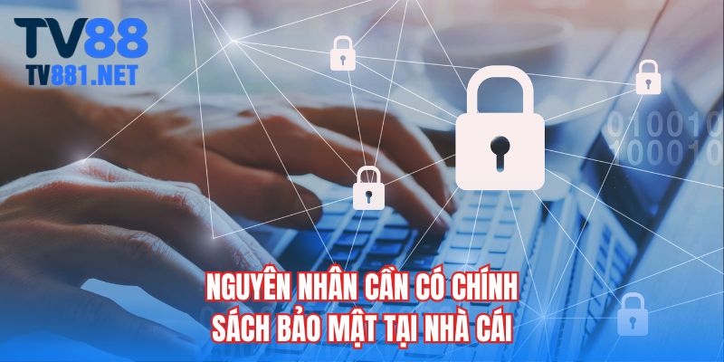 Nguyên nhân cần có chính sách bảo mật tại nhà cái