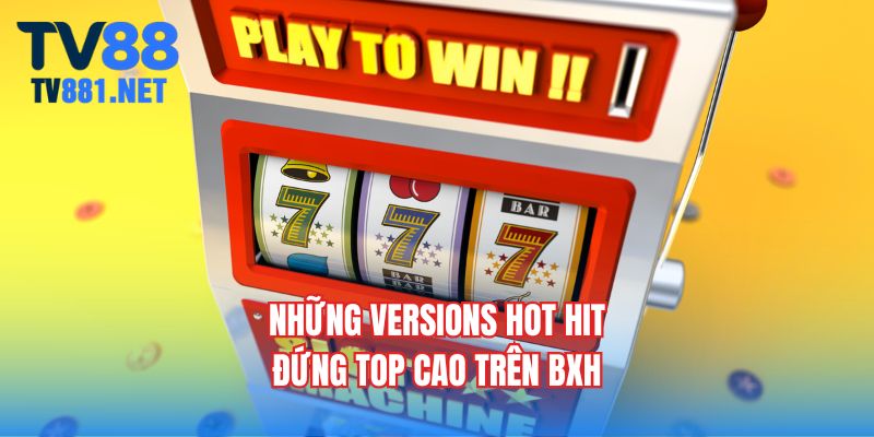 Những versions hot hit đứng top cao trên BXH