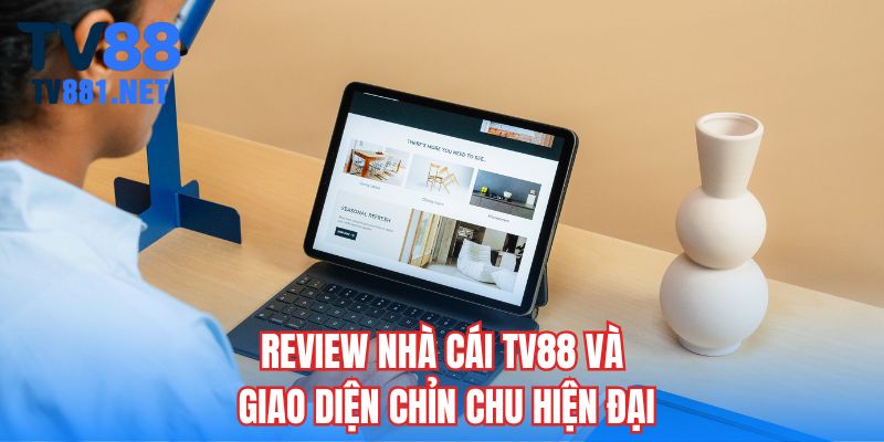 Review nhà cái TV88 và giao diện chỉn chu hiện đại