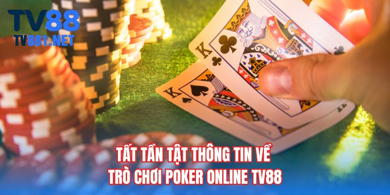 Tất tần tật thông tin về trò chơi poker online TV88